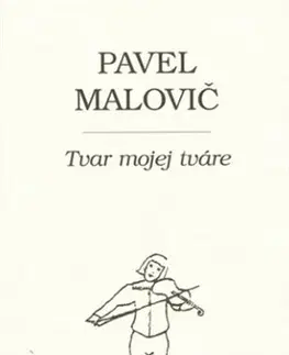 Poézia - antológie Tvar mojej tváre - Pavel Malovič