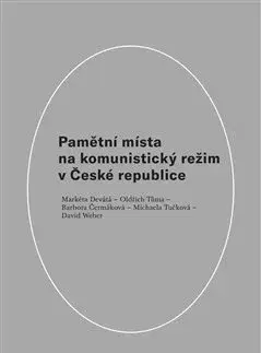 Slovenské a české dejiny Pamětní místa na komunistický režim v České republice - Kolektív autorov