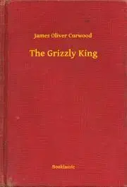 Svetová beletria The Grizzly King - James Oliver Curwood