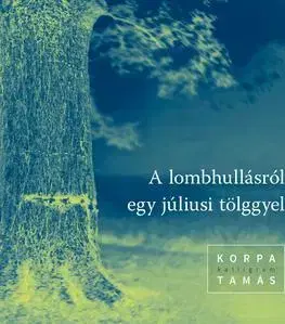 Poézia - antológie A lombhullásról egy júliusi tölggyel - Tamás Korpa