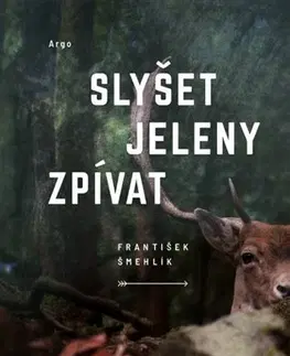Česká beletria Slyšet jeleny zpívat - František Šmehlík