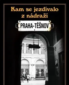 Slovenské a české dejiny Kam se jezdívalo z nádraží Praha-Těšnov - Stanislav Musil