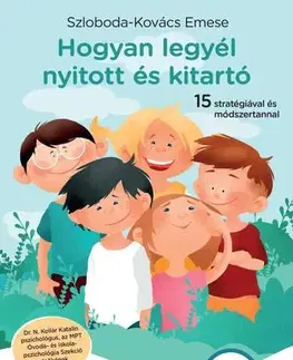 Výchova, cvičenie a hry s deťmi Hogyan legyél nyitott és kitartó - Emese Szloboda-Kovács
