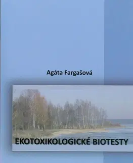 Ekológia, meteorológia, klimatológia Ekotoxikologické biotesty - Agáta Fargašová