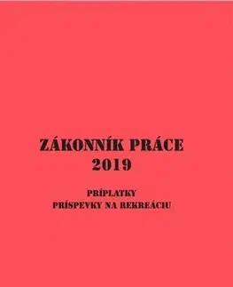 Zákony, zbierky zákonov Zákonník práce (2019) Príplatky, príspevky na rekreáciu - Jozef Mihál