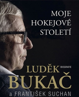 Biografie - ostatné Moje hokejové století - Luděk Bukač,František Suchan