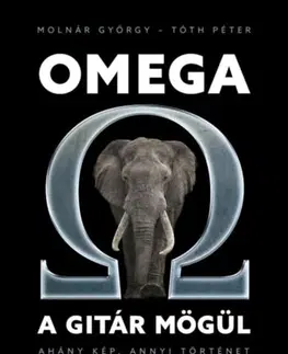 Film, hudba Omega a gitár mögül - Ahány kép, annyi történet - Peter Tóth,György Molnár