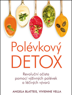 Zdravie, životný štýl - ostatné Polévkový detox - Revoluční očista pomocí výživných polévek a léčivých vývarů - Angela Blatteis,Vivienne Vella