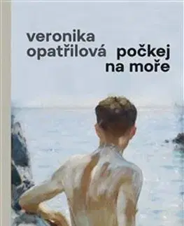 Česká beletria Počkej na moře - Veronika Opatřilová