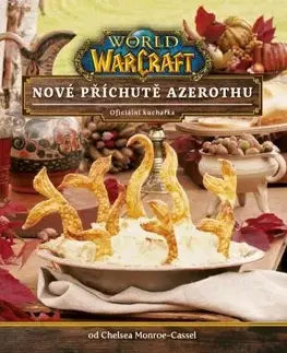 Kuchárky - ostatné World of WarCraft - Nové příchutě Azerothu - Oficiální kuchařka - Chelsea Monroe-Cassel