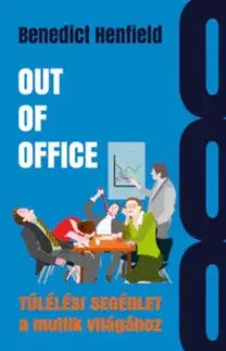 Psychológia, etika Out of Office - Túlélési segédlet a multik világához - Benedict Henfield