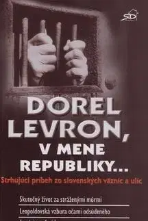 Skutočné príbehy Dorel Levron, v mene republiky... - Dorel Levron