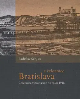 História - ostatné Bratislava a železnice - Ladislav Szojka