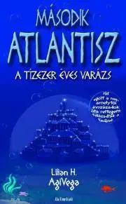 Sci-fi a fantasy Második Atlantisz - A tízezer éves varázs - Agivega Lilien H.