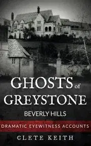 Ezoterika - ostatné Ghosts of Greystone - Beverly Hills - Keith Clete