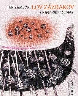 Slovenská poézia Lov zázrakov: Zo španielskeho života - Ján Zambor,Peter Pollág