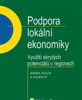 Právo ČR Podpora lokální ekonomiky - využití skrytých potenciálů v regionech - Marek Pavlík,Kolektív autorov