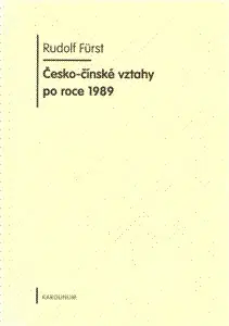 Politológia Česko-čínské vztahy po roce 1989 - Rudolf Furst