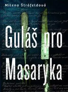 Historické romány Guláš pro Masaryka - Milena Štráfeldová