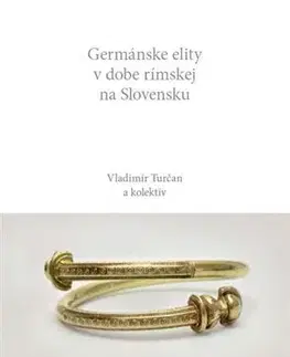 Archeológia, genealógia a heraldika Germánske elity v dobe rímskej na Slovensku - Vladimír Turčan,Kolektív autorov