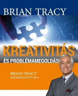 Ekonómia, manažment - ostatné Kreativitás és problémamegoldás - Brian Tracy