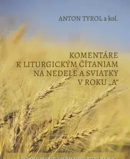 Kresťanstvo Komentáre k liturgickým čítaniam na nedele a sviatky v roku „A“ - Anton Tyrol