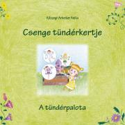 Rozprávky Csenge tündérkertje – A tündérpalota - Anita Kőszegi-Arbeiter