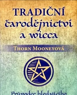 Mágia a okultizmus Tradiční čarodějnictví a wicca - Thorn Mooney