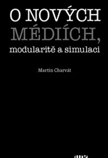 Filozofia O nových médiích, modularitě a simulaci - Martin Charvát