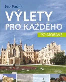 Slovensko a Česká republika Výlety pro každého po Moravě - Ivo Paulík