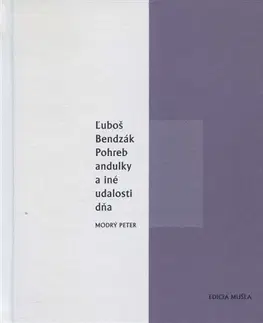 Slovenská poézia Pohreb andulky a iné udalosti dňa - Ľuboš Bendzák