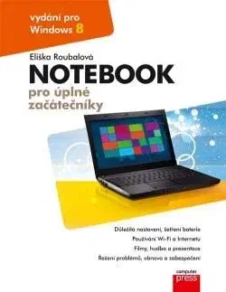 Pre seniorov, začíname s PC Notebook pro úplné začátečníky: vydání pro Windows 8 - Eliška Roubalová