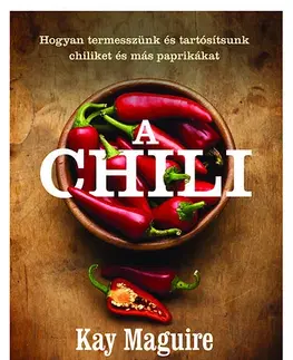 Korenie, bylinky, ingrediencie A chili - Maguire Kay,Csilla Kleinheincz