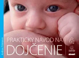 Starostlivosť o dieťa, zdravie dieťaťa Praktický návod na dojčenie - Andrea Poloková