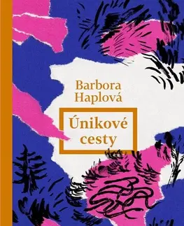 Česká beletria Únikové cesty - Barbora Haplová,Karla Gondeková