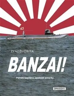 Druhá svetová vojna Banzai! - Paměti kapitána japonské ponorky - Zendži Orita