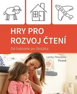 Rodičovstvo, rodina Hry pro rozvoj čtení: Od batolete po školáka - Lenka Theodora Ficová