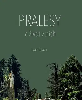 Slovensko a Česká republika Pralesy a život v nich - Ivan Kňaze