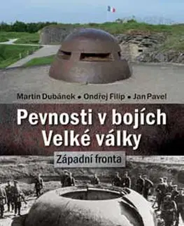 Prvá svetová vojna Pevnosti v bojích Velké války - Západní fronta - Martin Dubánek,Ondřej Filip,Pavel Jan