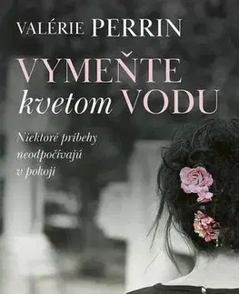 Svetová beletria Vymeňte kvetom vodu - Valérie Perrin
