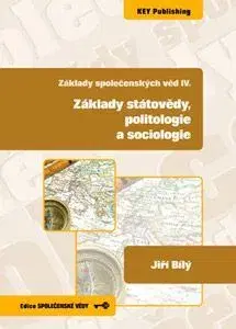 Politológia Základy společenských věd IV.: Základy státovědy, politologie a sociologie - Ján Bílý
