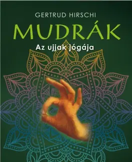 Joga, meditácia Mudrák - Az ujjak jógája - Gertrud Hirschi