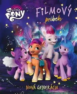 Rozprávky My Little Pony Nová generácia: Filmový príbeh - Kolektív autorov,Kolektív autorov,Mária Koscelníková