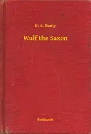 Svetová beletria Wulf the Saxon - Henty G. A.