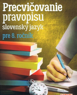 Slovenský jazyk Precvičovanie pravopisu pre 8. ročník ZŠ - Kolektív autorov