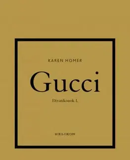 Dizajn, úžitkové umenie, móda Divatikonok 1: Gucci - Karen Homer,Eszter Pataricza