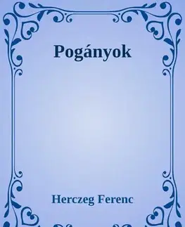 Historické romány Pogányok - Ferenc Herczeg