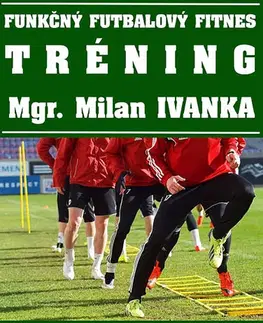 Šport - ostatné Funkčný futbalový fitnes tréning - Milan Ivanka