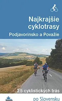 Voda, lyže, cyklo Najkrajšie cyklotrasy – Podjavorinsko a Považie - Daniel Kollár,František Turanský