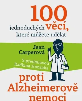 Zdravoveda, ochorenia, choroby 100 jednoduchých věcí, které můžete udělat proti Alzheimerově nemoci a úbytku paměti - Jean Carperová,Jana Klimešová